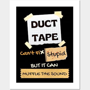 Duck Tape Can't Fix Stupid It Can Muffle The Sound Posters and Art